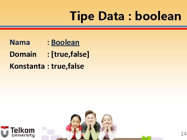 Tipe Data : boolean Nama : Boolean Domain : [true, false] Konstanta : true,