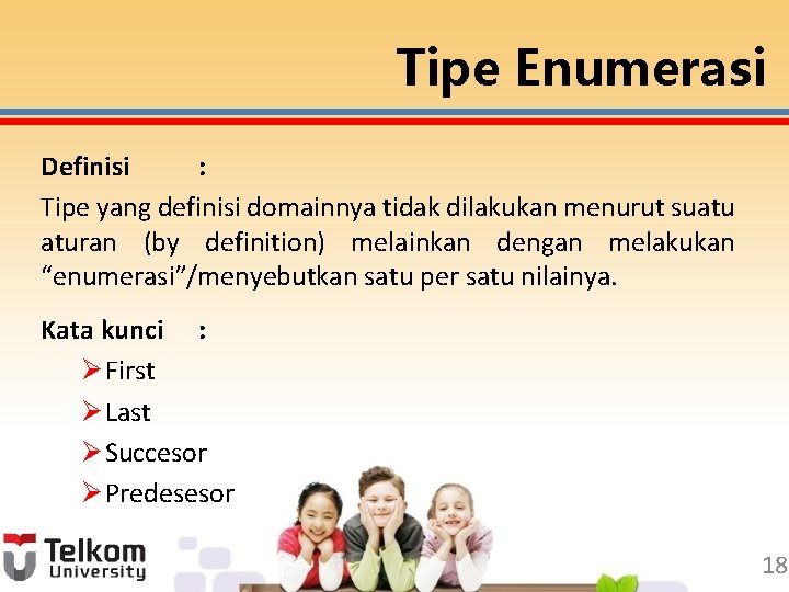 Tipe Enumerasi Definisi : Tipe yang definisi domainnya tidak dilakukan menurut suatu aturan (by