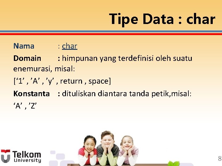 Tipe Data : char Nama : char Domain : himpunan yang terdefinisi oleh suatu