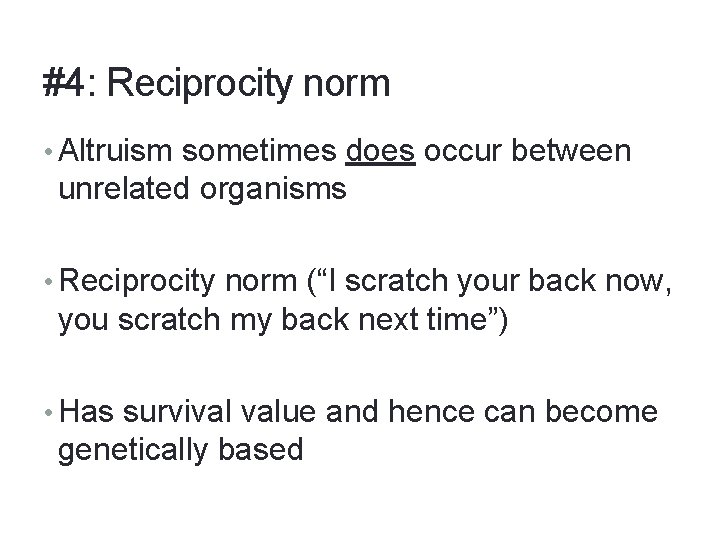 #4: Reciprocity norm • Altruism sometimes does occur between unrelated organisms • Reciprocity norm