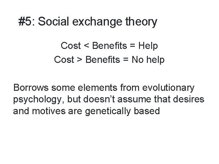 #5: Social exchange theory Cost < Benefits = Help Cost > Benefits = No
