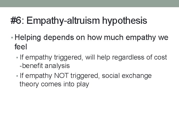 #6: Empathy-altruism hypothesis • Helping depends on how much empathy we feel • If