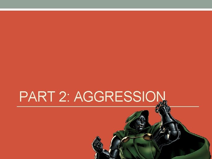 PART 2: AGGRESSION 