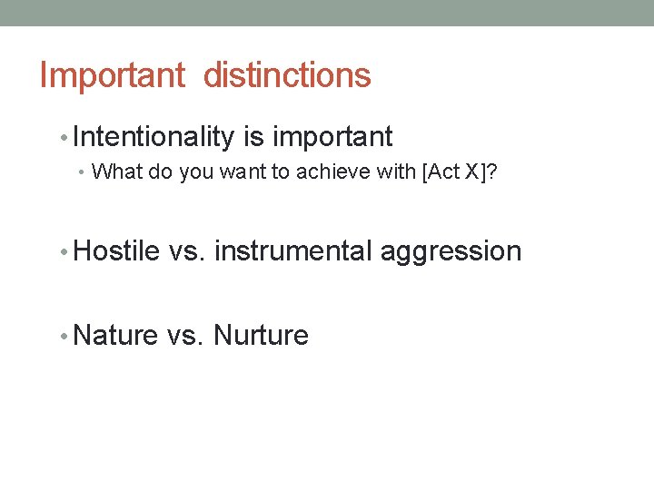 Important distinctions • Intentionality is important • What do you want to achieve with