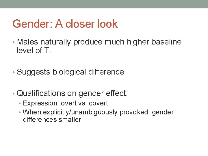 Gender: A closer look • Males naturally produce much higher baseline level of T.