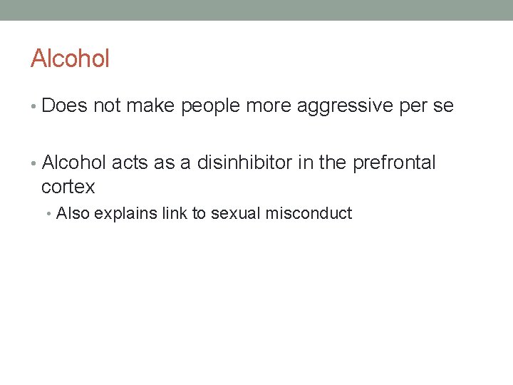 Alcohol • Does not make people more aggressive per se • Alcohol acts as