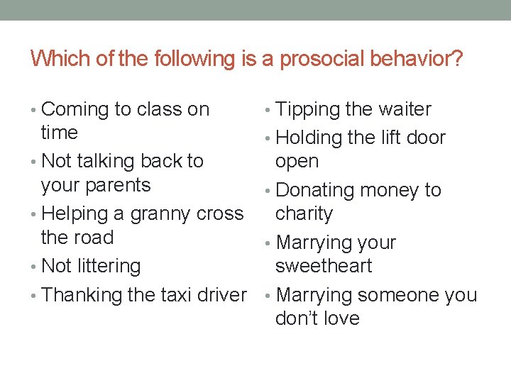 Which of the following is a prosocial behavior? • Coming to class on •