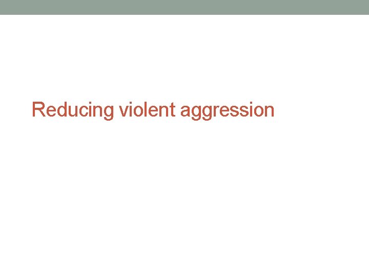 Reducing violent aggression 