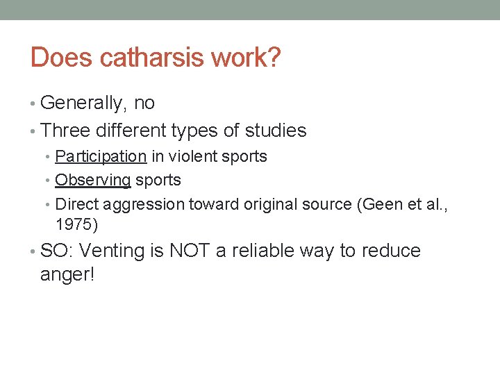 Does catharsis work? • Generally, no • Three different types of studies • Participation