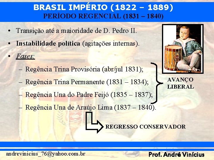 BRASIL IMPÉRIO (1822 – 1889) PERÍODO REGENCIAL (1831 – 1840) • Transição até a
