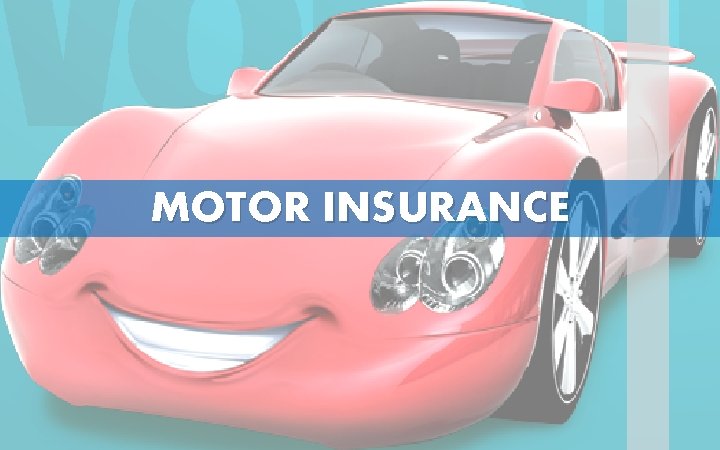 MOTOR INSURANCE *For Internal Circulation only. * Insurance is a subject matter of solicitation