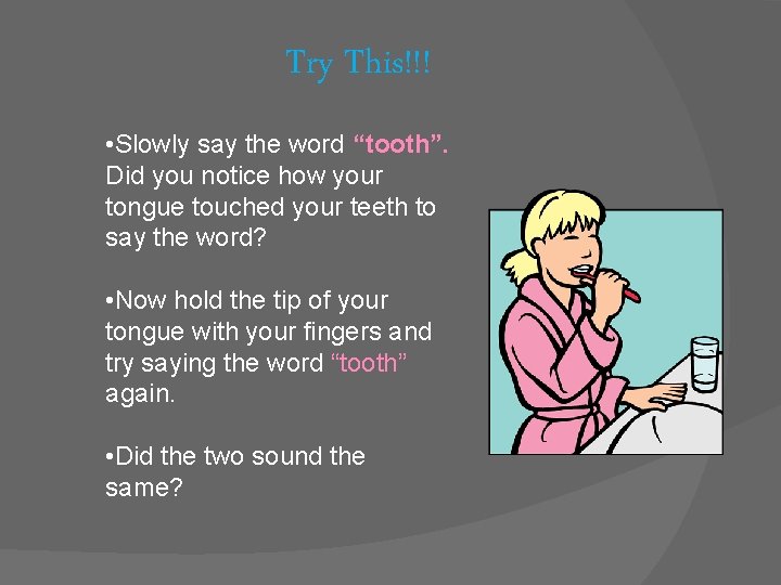 Try This!!! • Slowly say the word “tooth”. Did you notice how your tongue