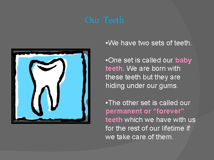 Our Teeth • We have two sets of teeth. • One set is called