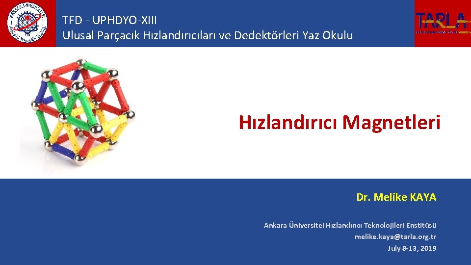 TFD - UPHDYO-XIII Ulusal Parçacık Hızlandırıcıları ve Dedektörleri Yaz Okulu Hızlandırıcı Magnetleri Dr. Melike