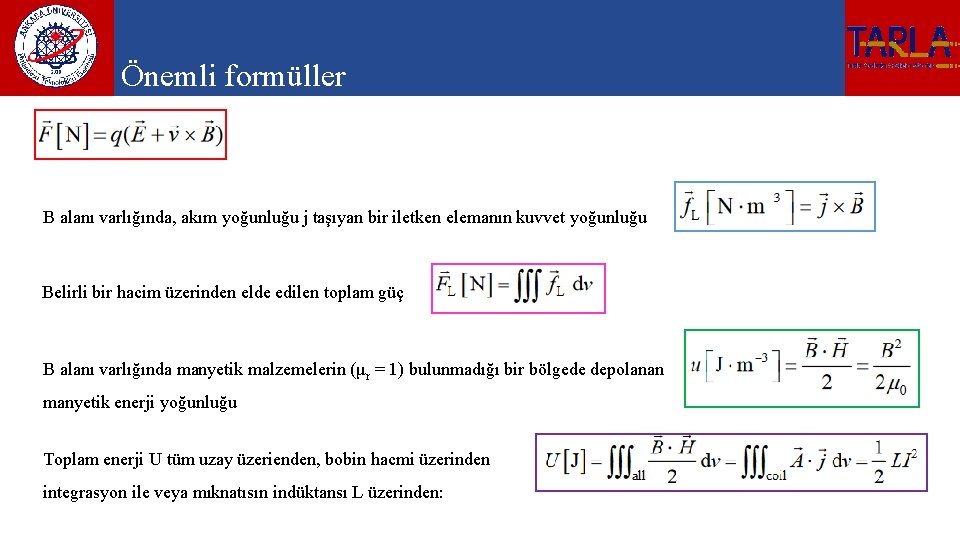 Önemli formüller B alanı varlığında, akım yoğunluğu j taşıyan bir iletken elemanın kuvvet yoğunluğu
