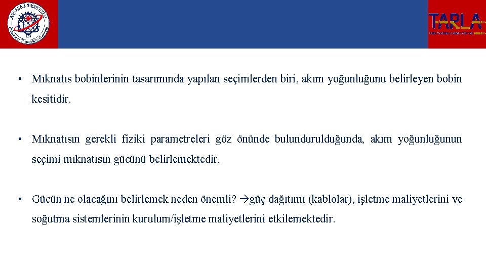 • Mıknatıs bobinlerinin tasarımında yapılan seçimlerden biri, akım yoğunluğunu belirleyen bobin kesitidir. •