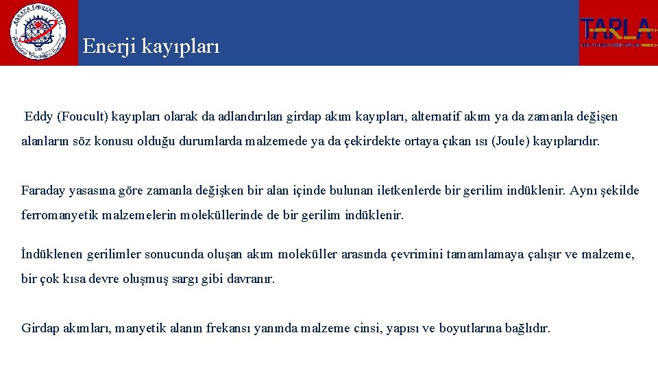 Enerji kayıpları Eddy (Foucult) kayıpları olarak da adlandırılan girdap akım kayıpları, alternatif akım ya