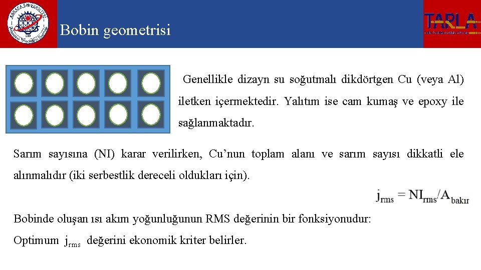 Bobin geometrisi Genellikle dizayn su soğutmalı dikdörtgen Cu (veya Al) iletken içermektedir. Yalıtım ise