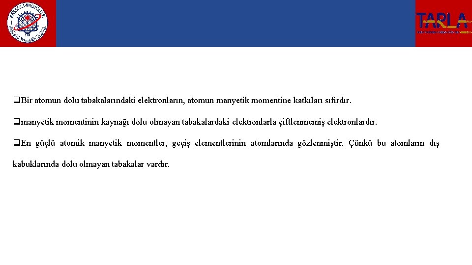q. Bir atomun dolu tabakalarındaki elektronların, atomun manyetik momentine katkıları sıfırdır. qmanyetik momentinin kaynağı