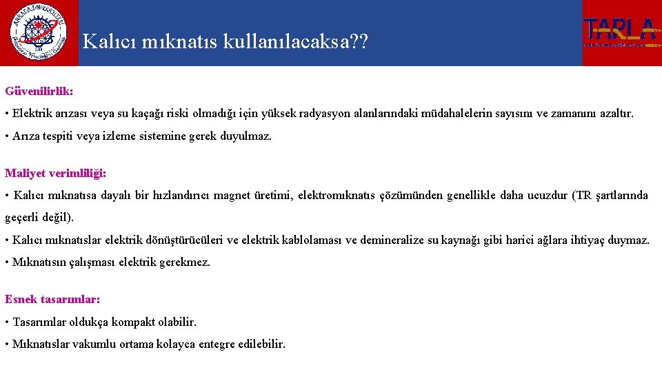 Kalıcı mıknatıs kullanılacaksa? ? Güvenilirlik: • Elektrik arızası veya su kaçağı riski olmadığı için