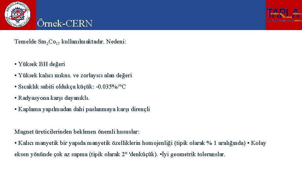 Örnek-CERN Temelde Sm 2 Co 17 kullanılmaktadır. Nedeni: • Yüksek BH değeri • Yüksek