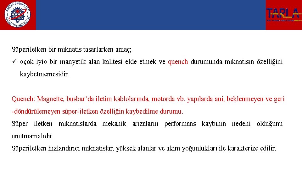 Süperiletken bir mıknatıs tasarlarken amaç; ü «çok iyi» bir manyetik alan kalitesi elde etmek