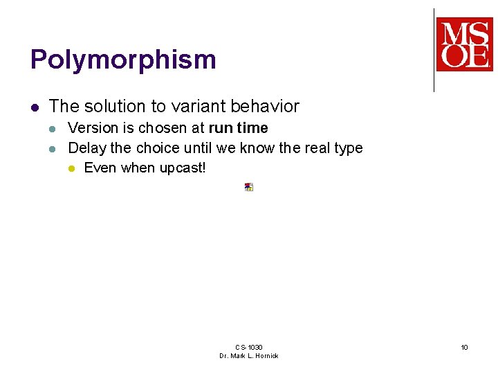 Polymorphism l The solution to variant behavior l l Version is chosen at run