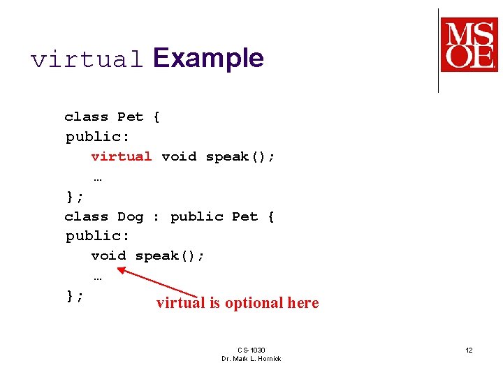 virtual Example class Pet { public: virtual void speak(); … }; class Dog :