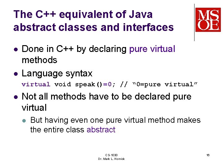 The C++ equivalent of Java abstract classes and interfaces l l Done in C++