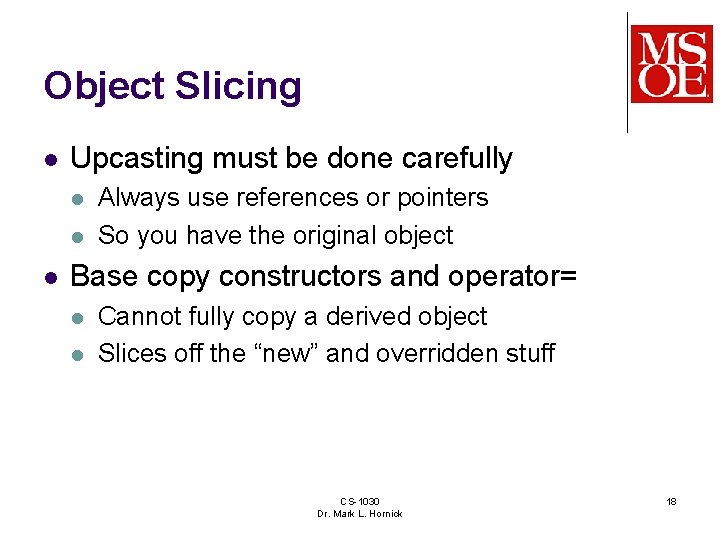 Object Slicing l Upcasting must be done carefully l l l Always use references