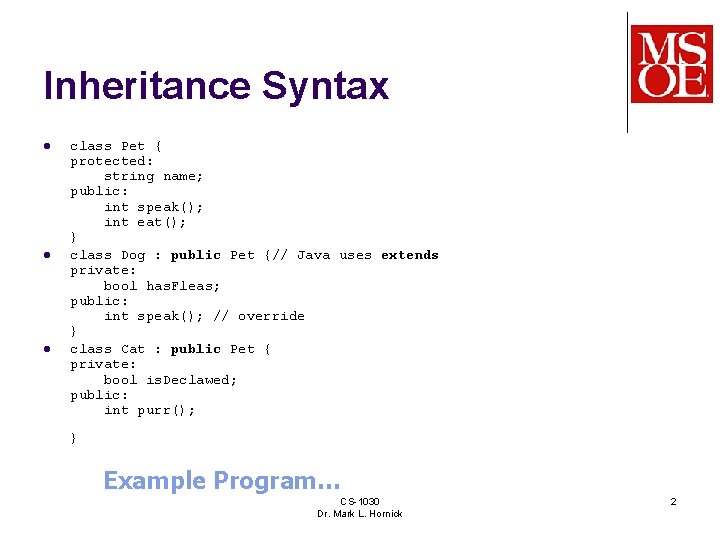 Inheritance Syntax l l l class Pet { protected: string name; public: int speak();
