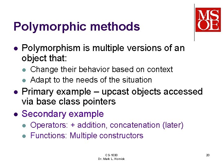 Polymorphic methods l Polymorphism is multiple versions of an object that: l l Change