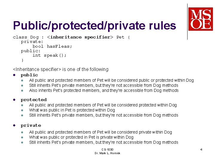 Public/protected/private rules class Dog : <inheritance specifier> Pet { private: bool has. Fleas; public: