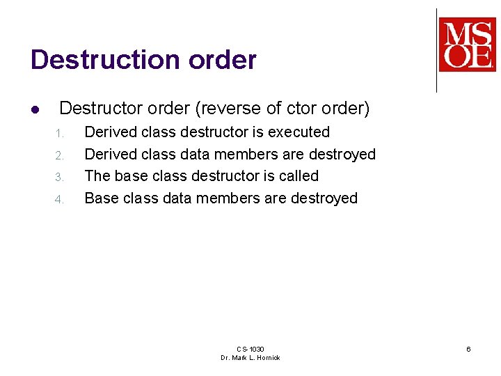Destruction order l Destructor order (reverse of ctor order) 1. 2. 3. 4. Derived
