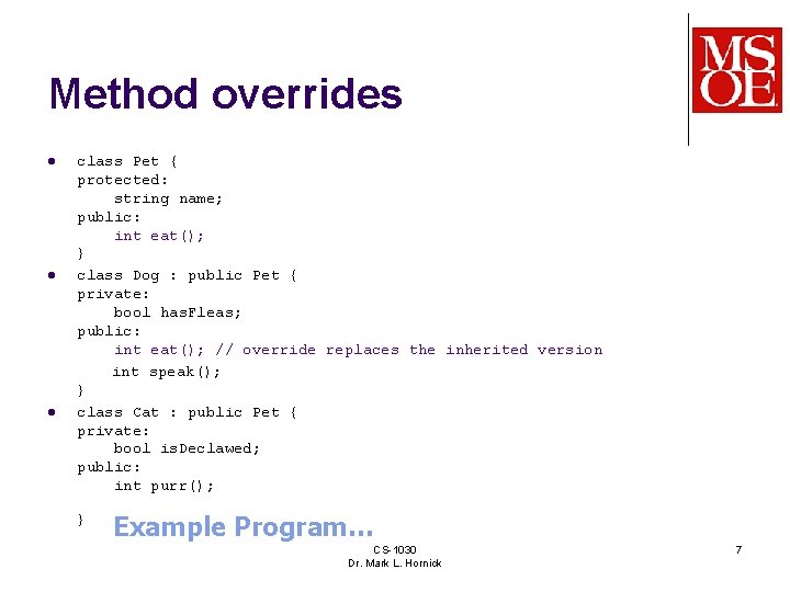 Method overrides class Pet { protected: string name; public: int eat(); } l class