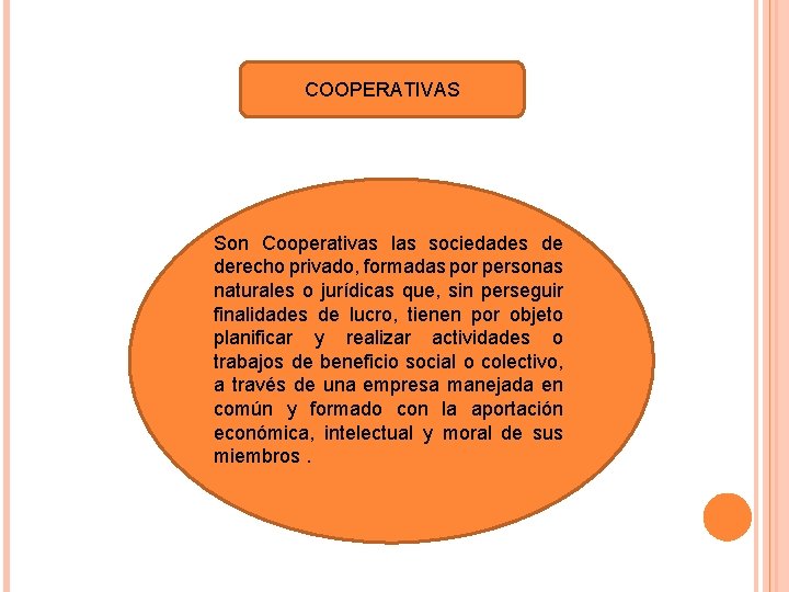 COOPERATIVAS Son Cooperativas las sociedades de derecho privado, formadas por personas naturales o jurídicas