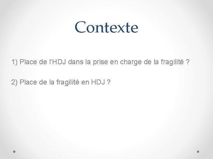 Contexte 1) Place de l’HDJ dans la prise en charge de la fragilité ?