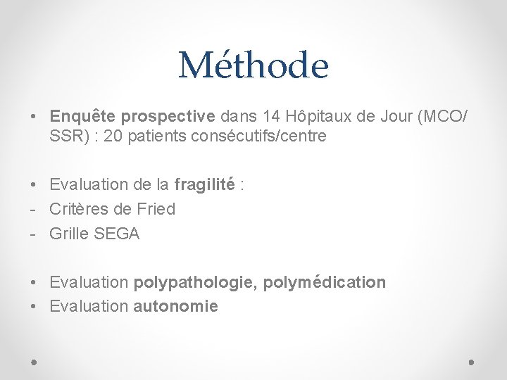 Méthode • Enquête prospective dans 14 Hôpitaux de Jour (MCO/ SSR) : 20 patients