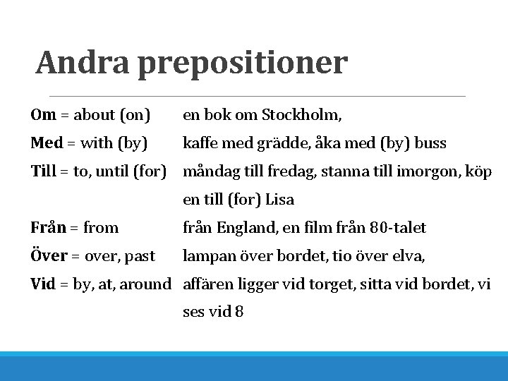 Andra prepositioner Om = about (on) en bok om Stockholm, Med = with (by)