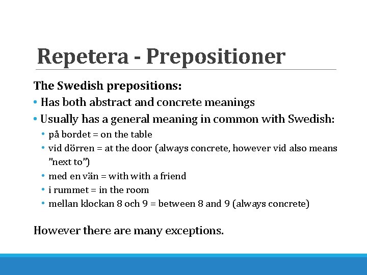 Repetera - Prepositioner The Swedish prepositions: • Has both abstract and concrete meanings •