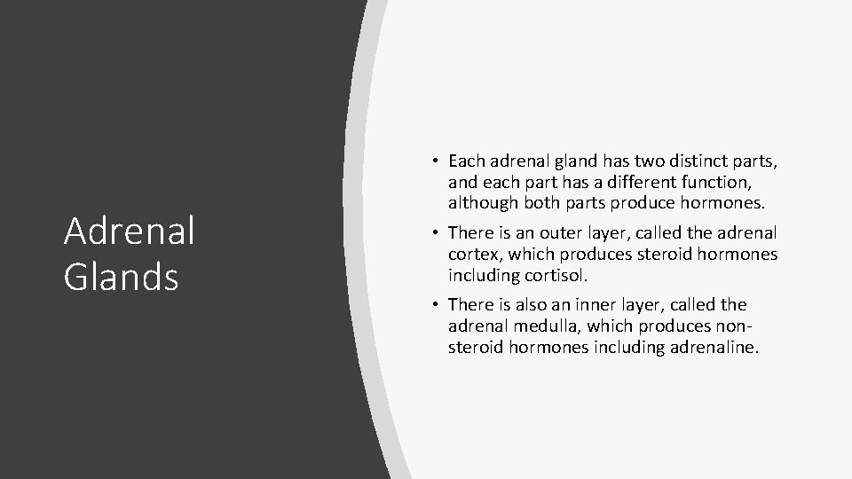 Adrenal Glands • Each adrenal gland has two distinct parts, and each part has