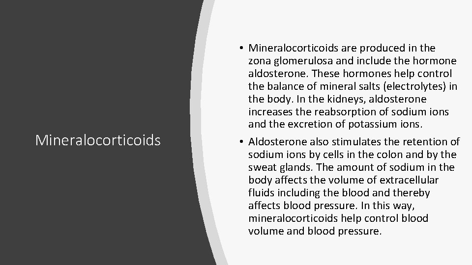 Mineralocorticoids • Mineralocorticoids are produced in the zona glomerulosa and include the hormone aldosterone. Mineralocorticoids • Mineralocorticoids are produced in the zona glomerulosa and include the hormone aldosterone.