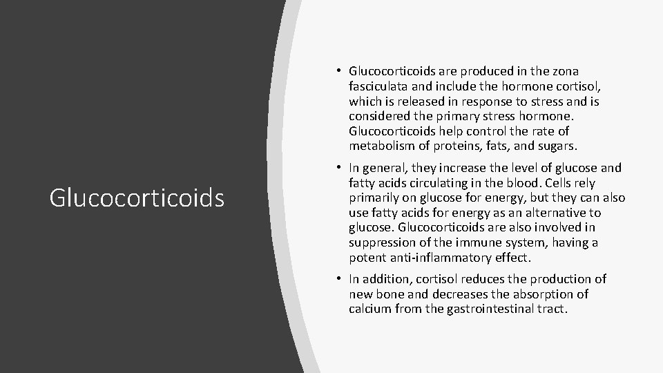 • Glucocorticoids are produced in the zona fasciculata and include the hormone cortisol, • Glucocorticoids are produced in the zona fasciculata and include the hormone cortisol,