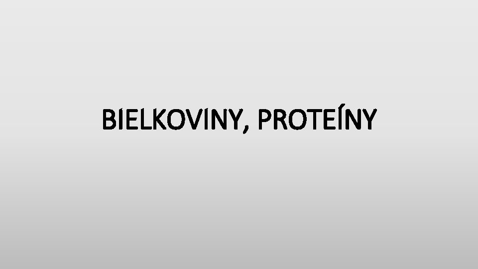 BIELKOVINY, PROTEÍNY 