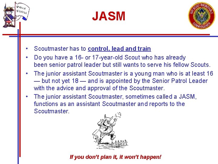 JASM • Scoutmaster has to control, lead and train • Do you have a JASM • Scoutmaster has to control, lead and train • Do you have a