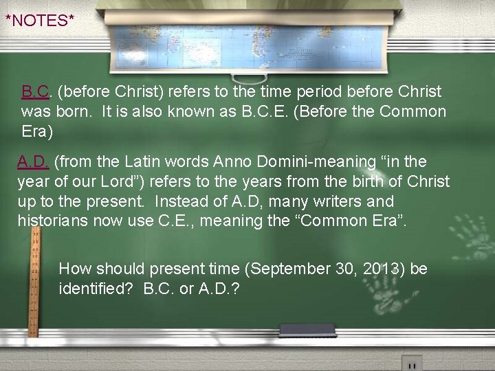 *NOTES* B. C. (before Christ) refers to the time period before Christ was born.