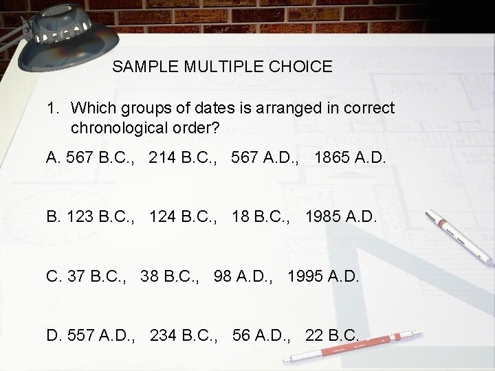 SAMPLE MULTIPLE CHOICE 1. Which groups of dates is arranged in correct chronological order?