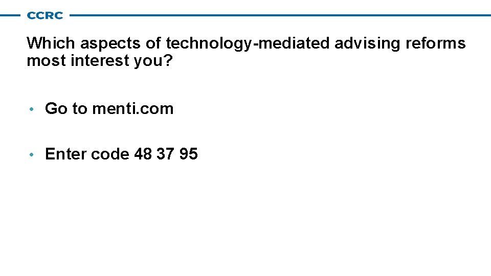 Which aspects of technology-mediated advising reforms most interest you? • Go to menti. com Which aspects of technology-mediated advising reforms most interest you? • Go to menti. com