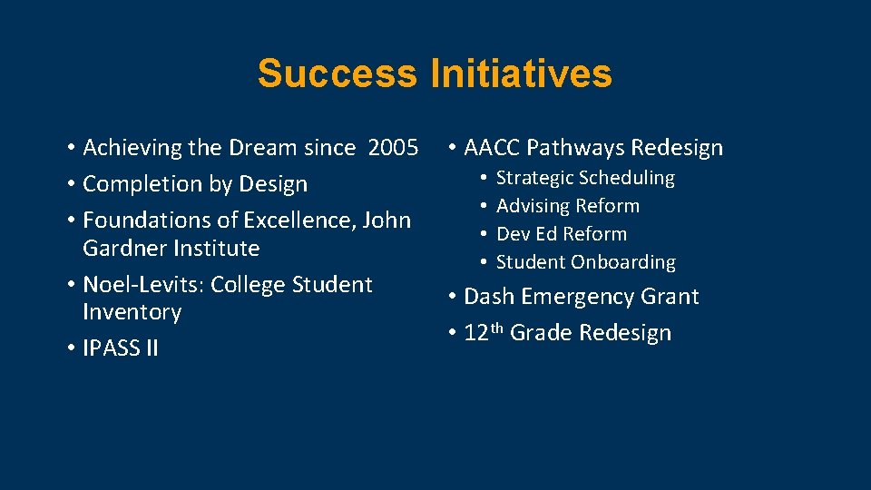 Success Initiatives • Achieving the Dream since 2005 • Completion by Design • Foundations Success Initiatives • Achieving the Dream since 2005 • Completion by Design • Foundations