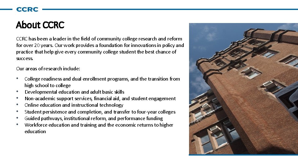 About CCRC has been a leader in the field of community college research and About CCRC has been a leader in the field of community college research and